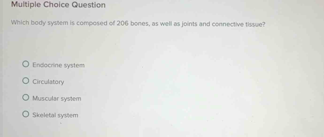 multiple choice question which body system is composed of 206 bones, as…