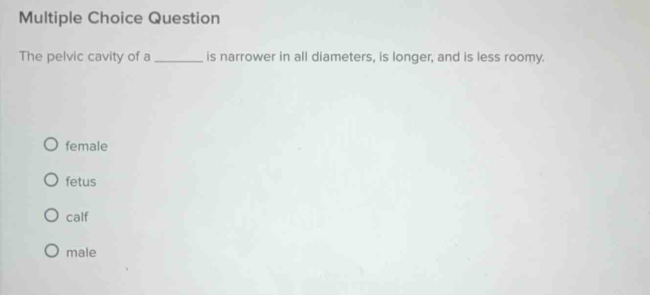 multiple choice question the pelvic cavity of a ______ is narrower in a…