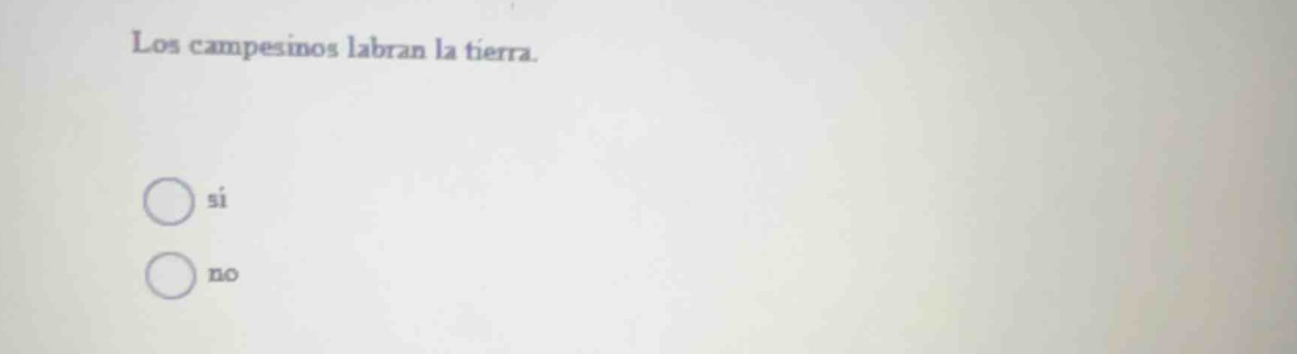 los campesinos labran la tierra. sí no