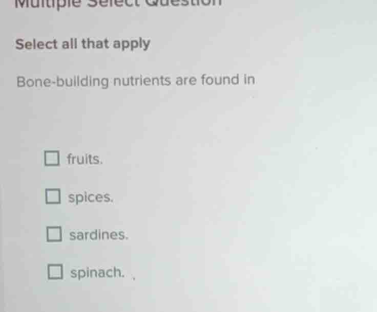 multiple select question select all that apply bone-building nutrients …