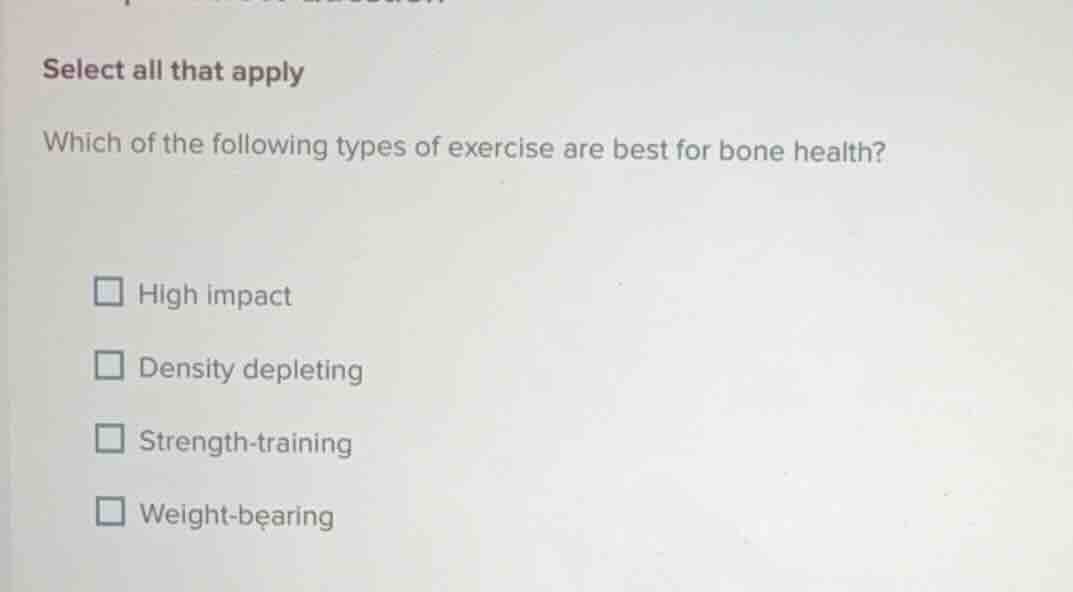 select all that apply which of the following types of exercise are best…