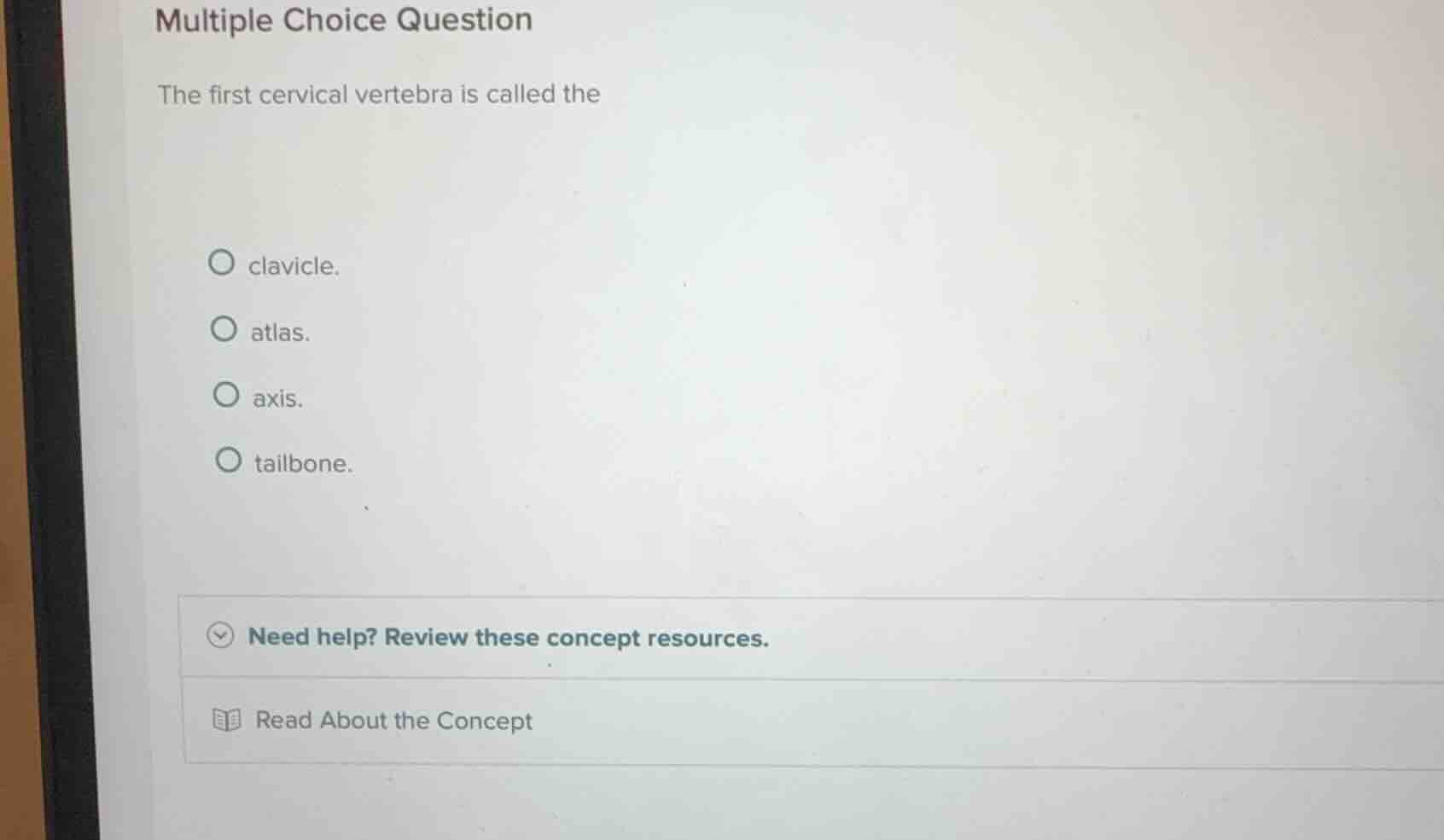 multiple choice question the first cervical vertebra is called the - cl…