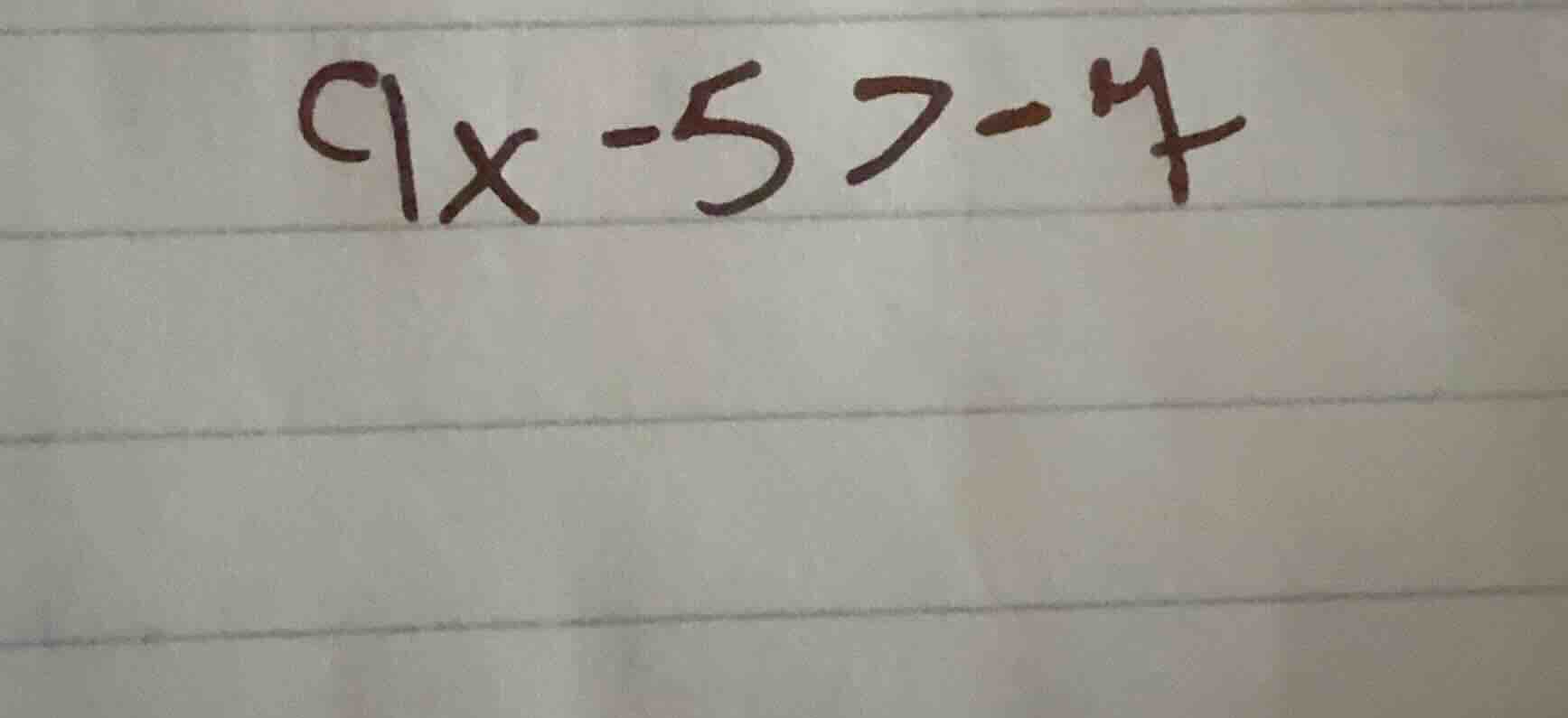 \\9x - 5 > -7\\