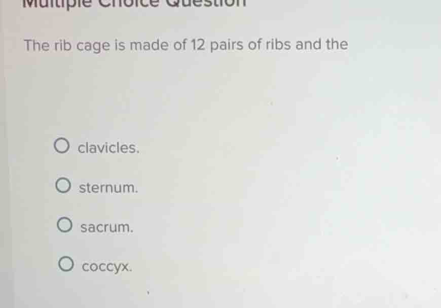 multiple choice question the rib cage is made of 12 pairs of ribs and t…