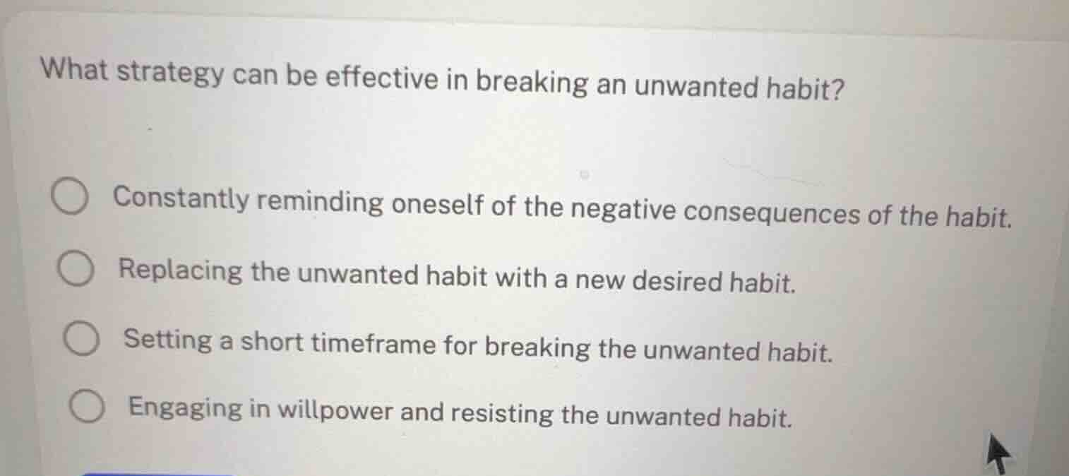 what strategy can be effective in breaking an unwanted habit? constantl…