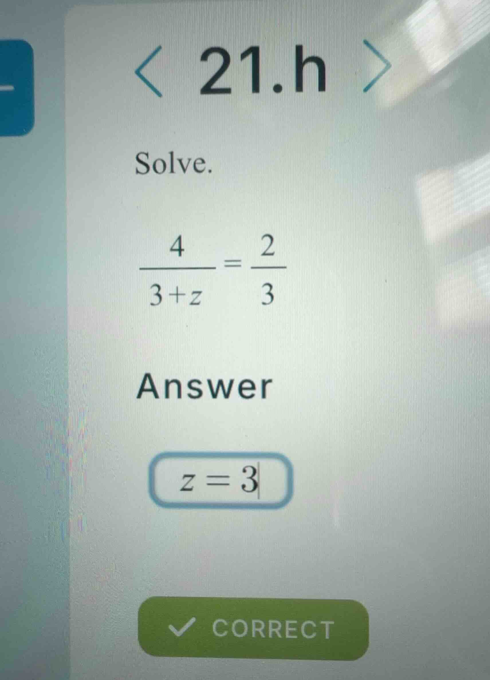 solve. \\\\frac{4}{3+z} = \\frac{2}{3}\\