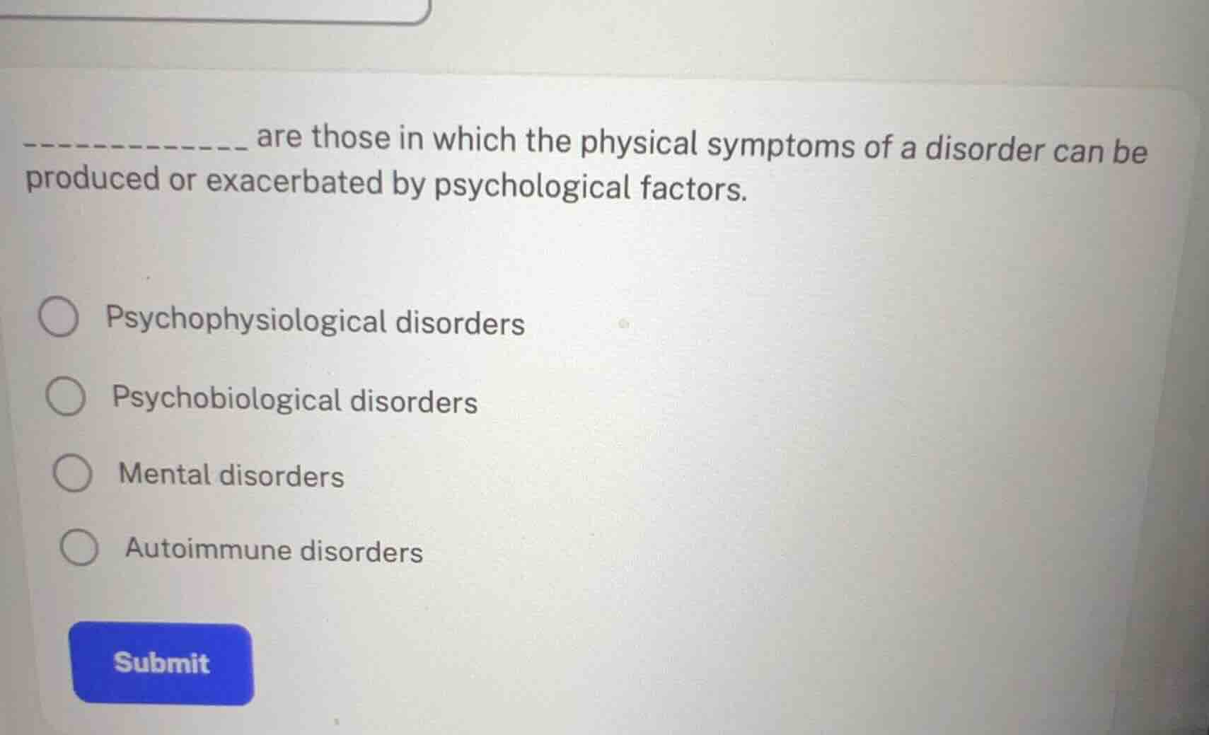 __________ are those in which the physical symptoms of a disorder can b…