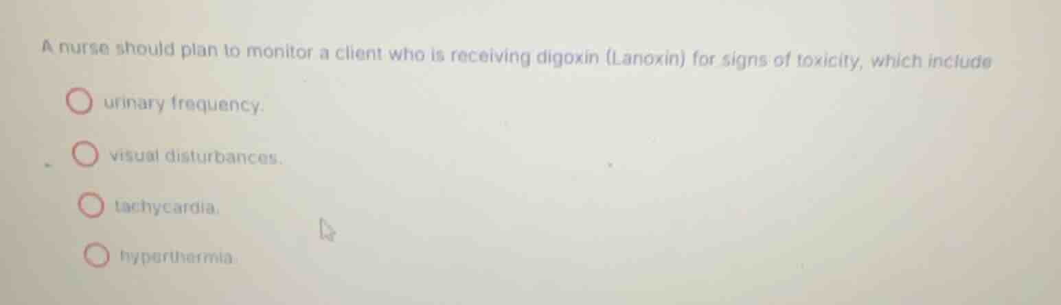 a nurse should plan to monitor a client who is receiving digoxin (lanox…