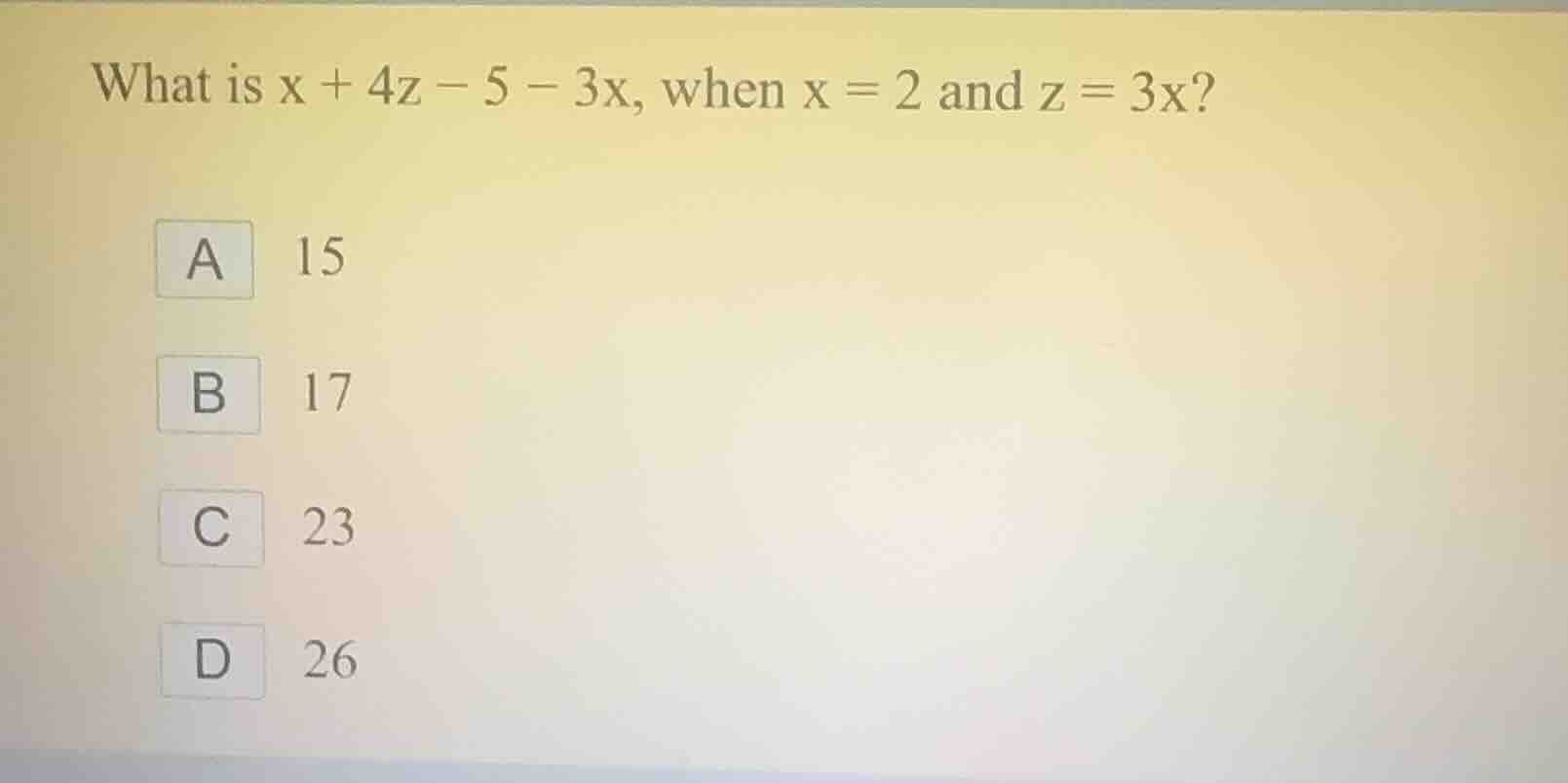what is \\(x + 4z - 5 - 3x\\), when \\(x = 2\\) and \\(z = 3x\\)? a 15 …