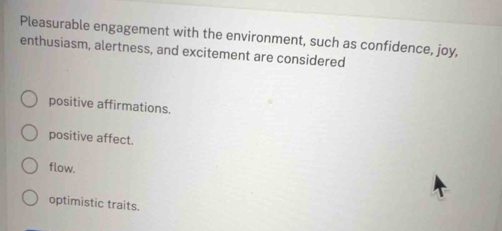 pleasurable engagement with the environment, such as confidence, joy, e…