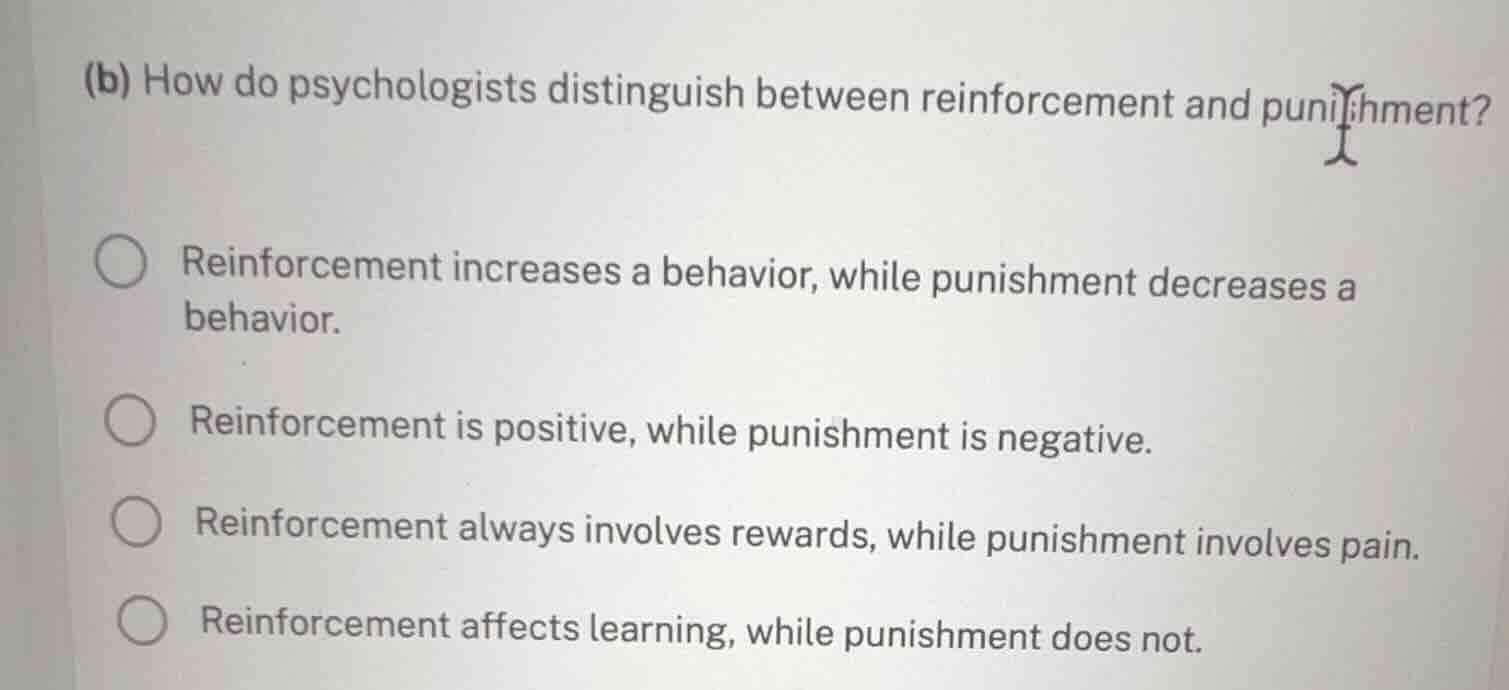 (b) how do psychologists distinguish between reinforcement and punishme…