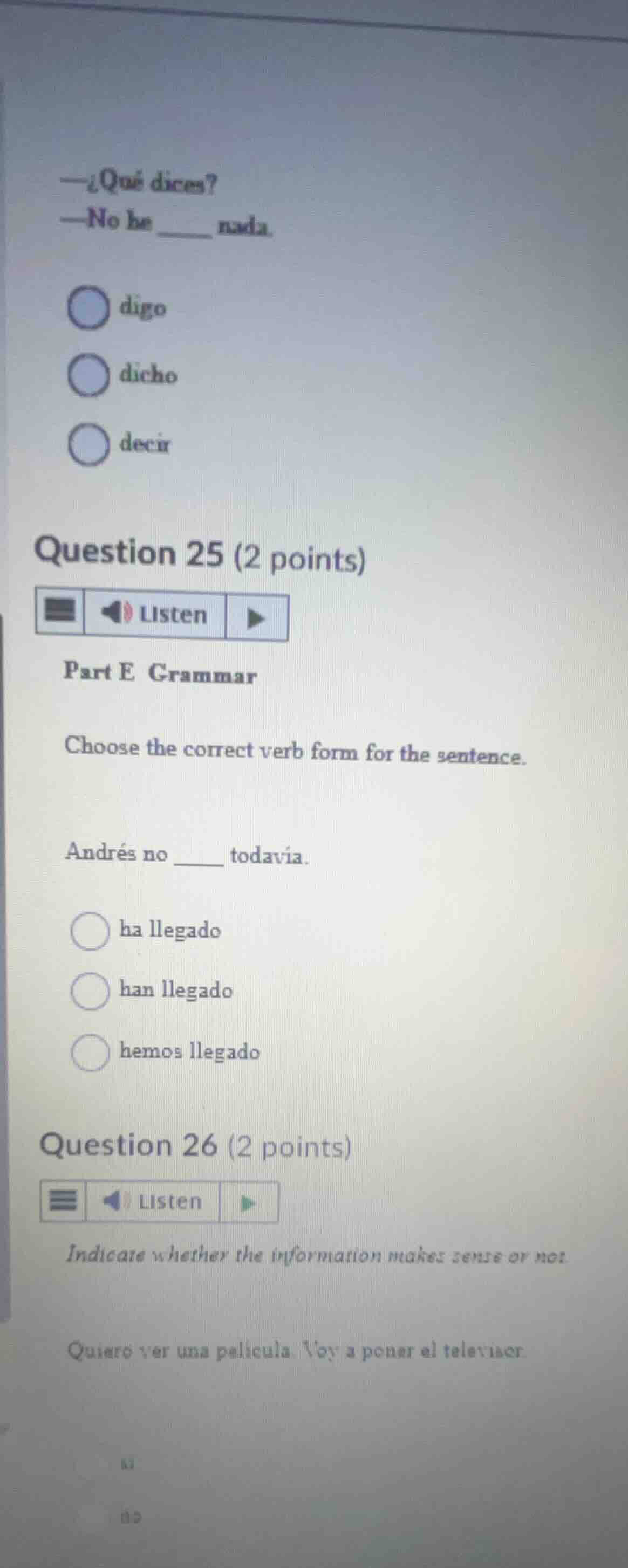 —¿qué dices? —no he _____ nada. digo dicho decir question 25 (2 points)…