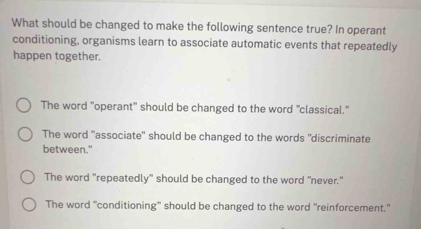 what should be changed to make the following sentence true? in operant …