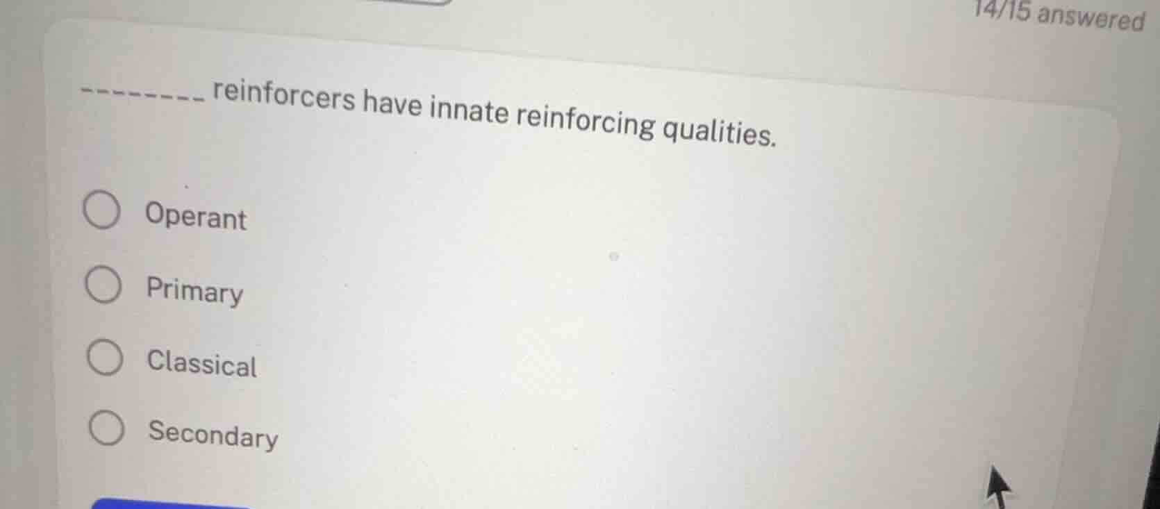 ________ reinforcers have innate reinforcing qualities. operant primary…
