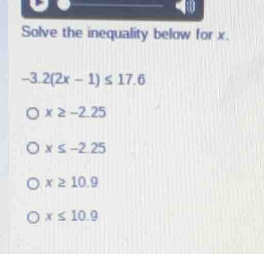solve the inequality below for x. \\-3.2(2x - 1) \\le 17.6\\ \\(x \\ge …