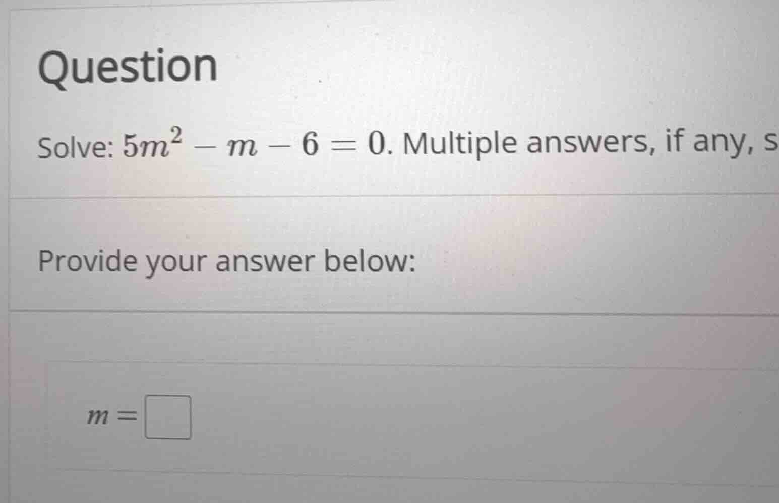 question solve: \\(5m^2 - m - 6 = 0\\). multiple answers, if any, s pro…
