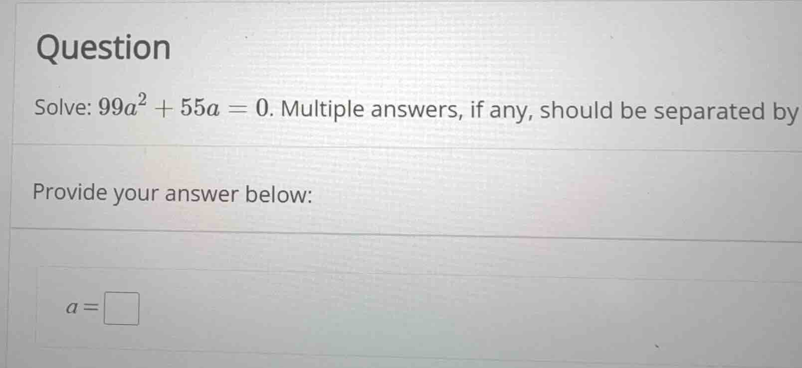 question solve: (99a^2 + 55a = 0). multiple answers, if any, should be …