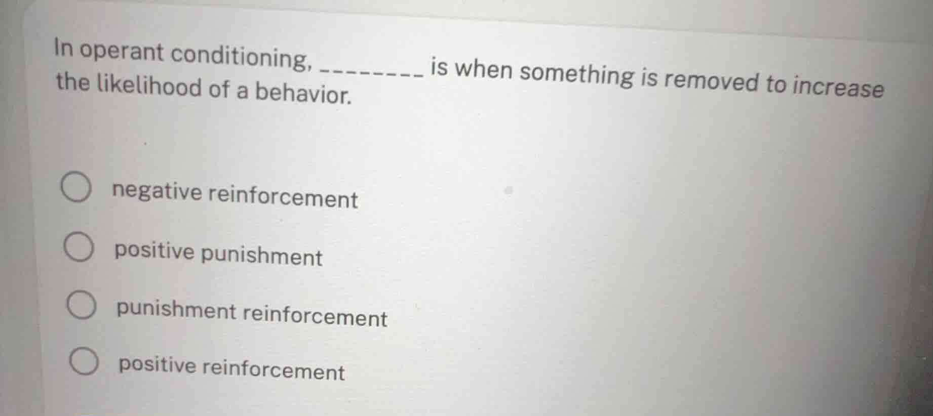 in operant conditioning, ________ is when something is removed to incre…