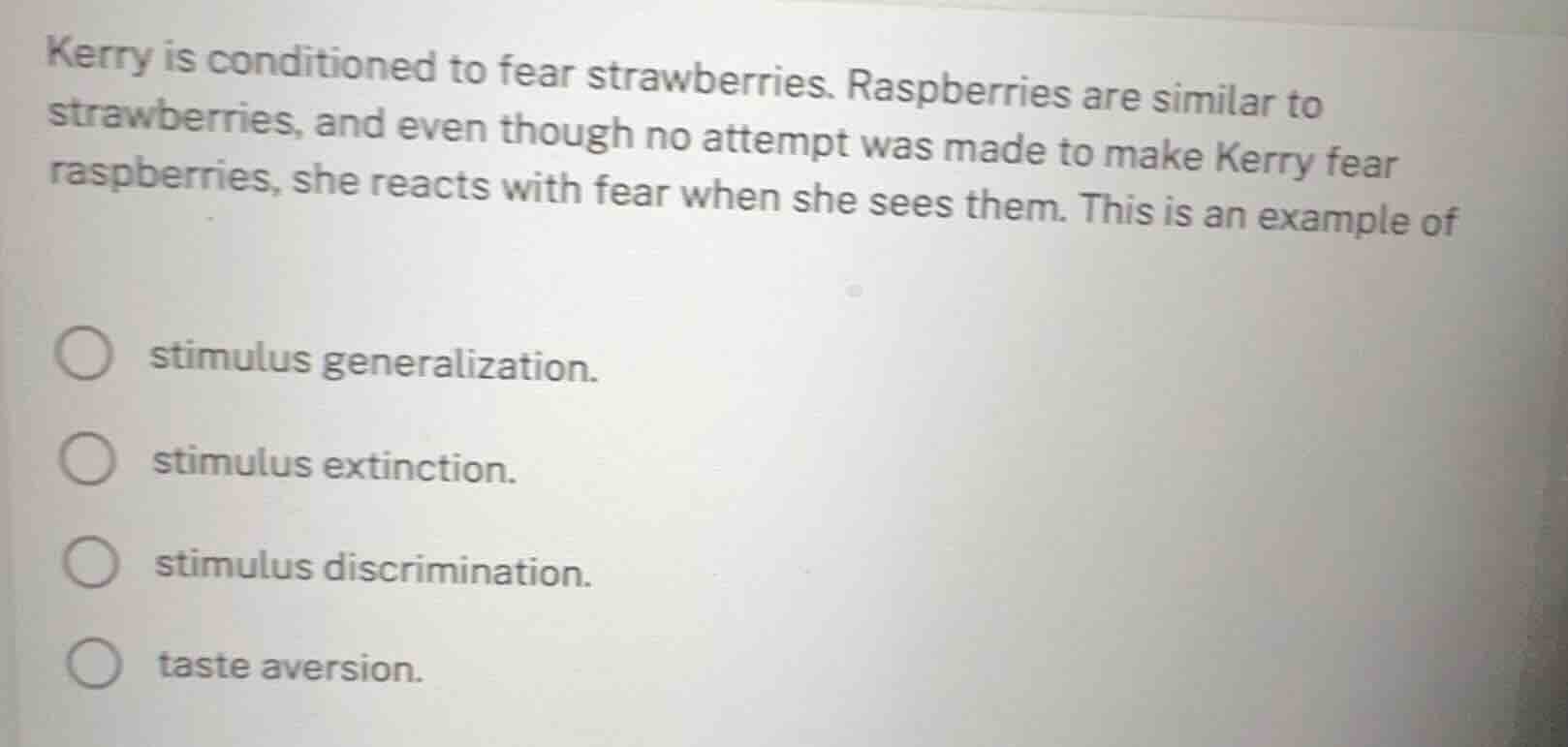 kerry is conditioned to fear strawberries. raspberries are similar to s…