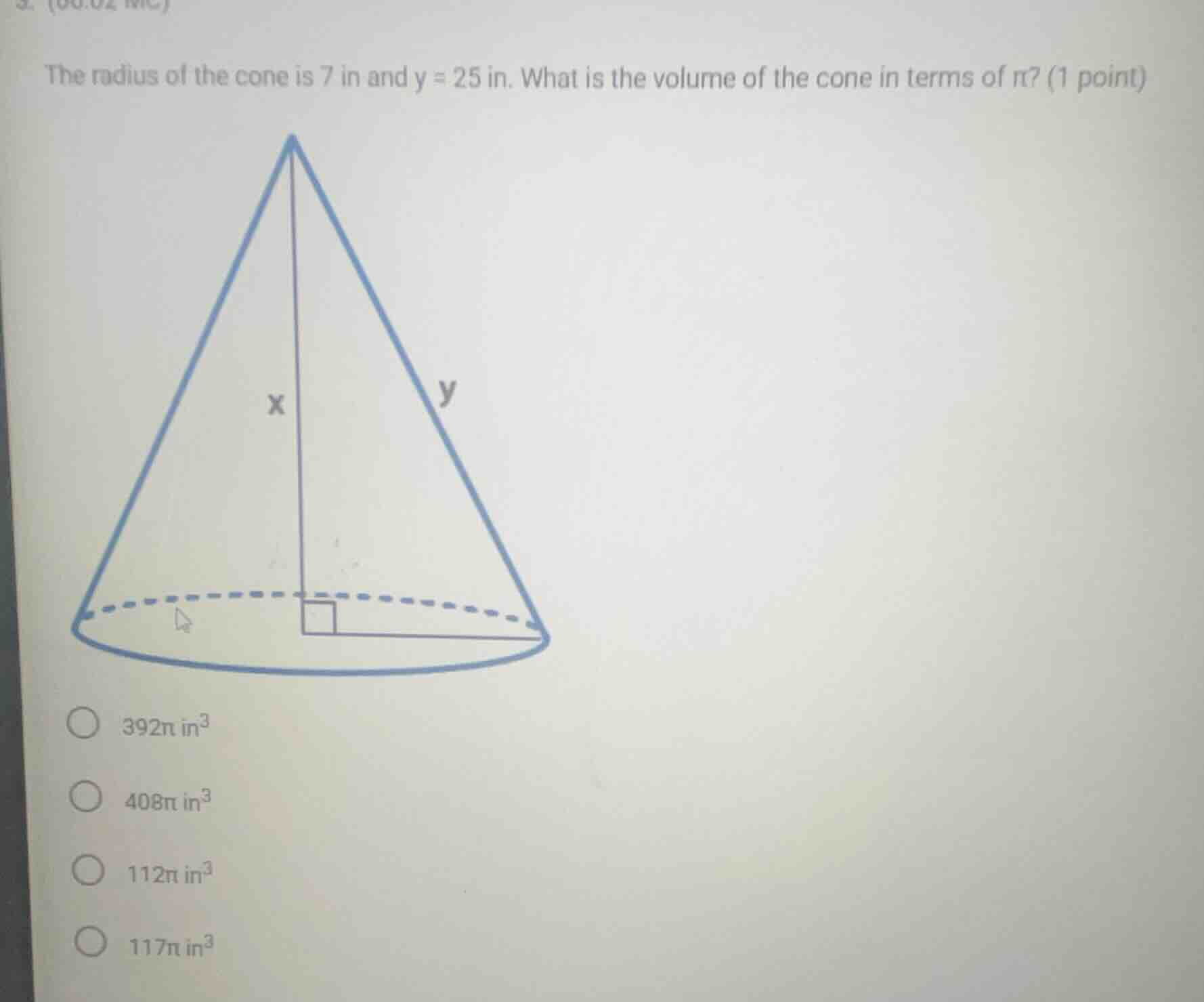 the radius of the cone is 7 in and y = 25 in. what is the volume of the…