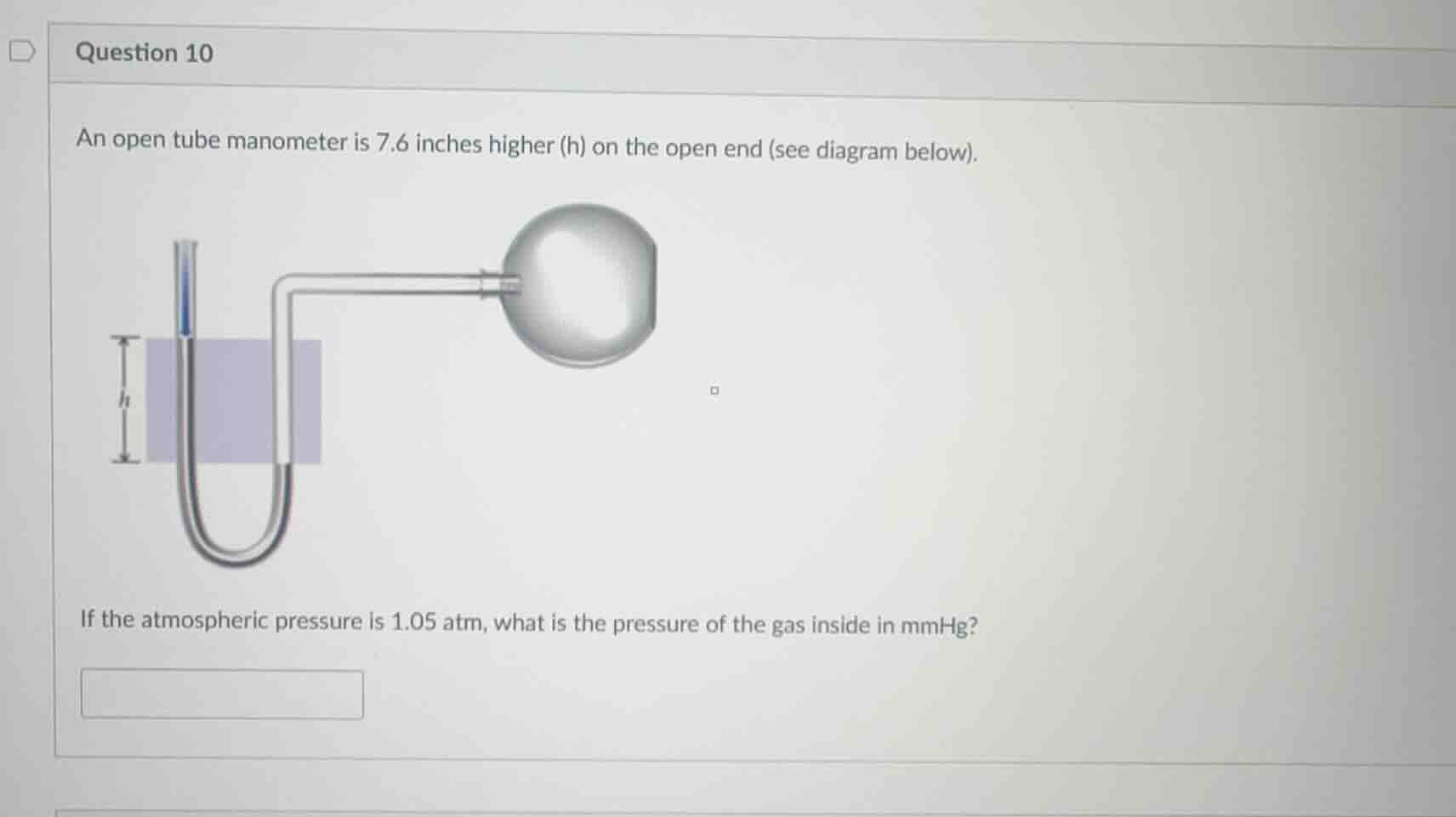 an open tube manometer is 7.6 inches higher (h) on the open end (see di…