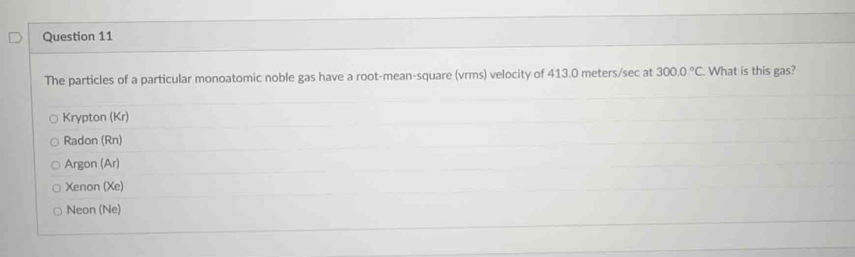 question 11 the particles of a particular monoatomic noble gas have a r…