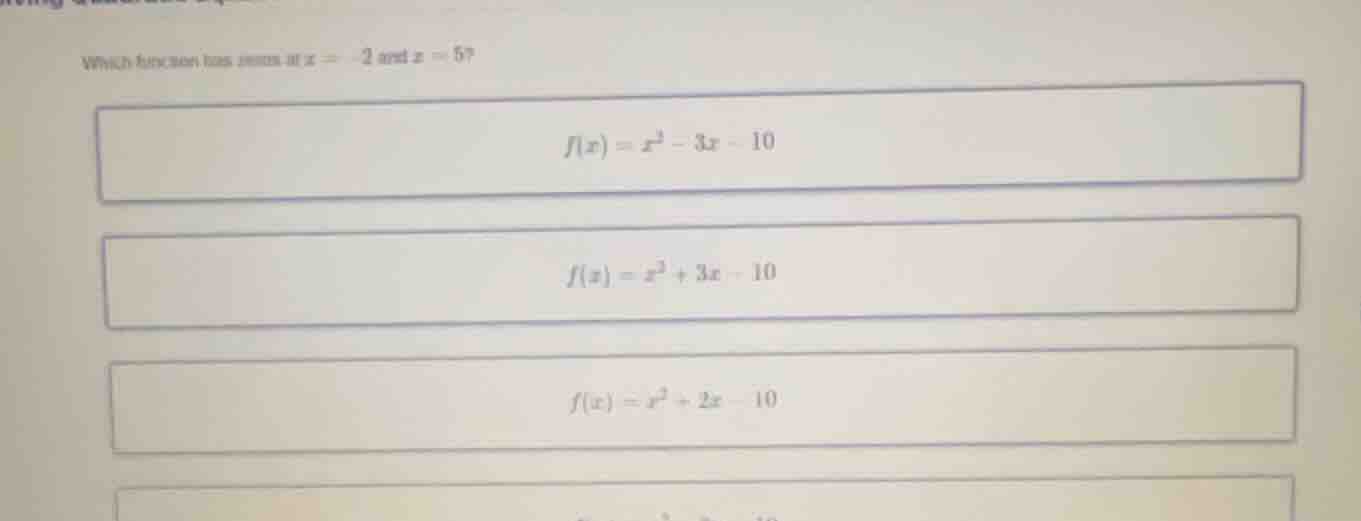 which function has zeros at \\(x = -2\\) and \\(x = 5\\)? \\(f(x) = x^2…