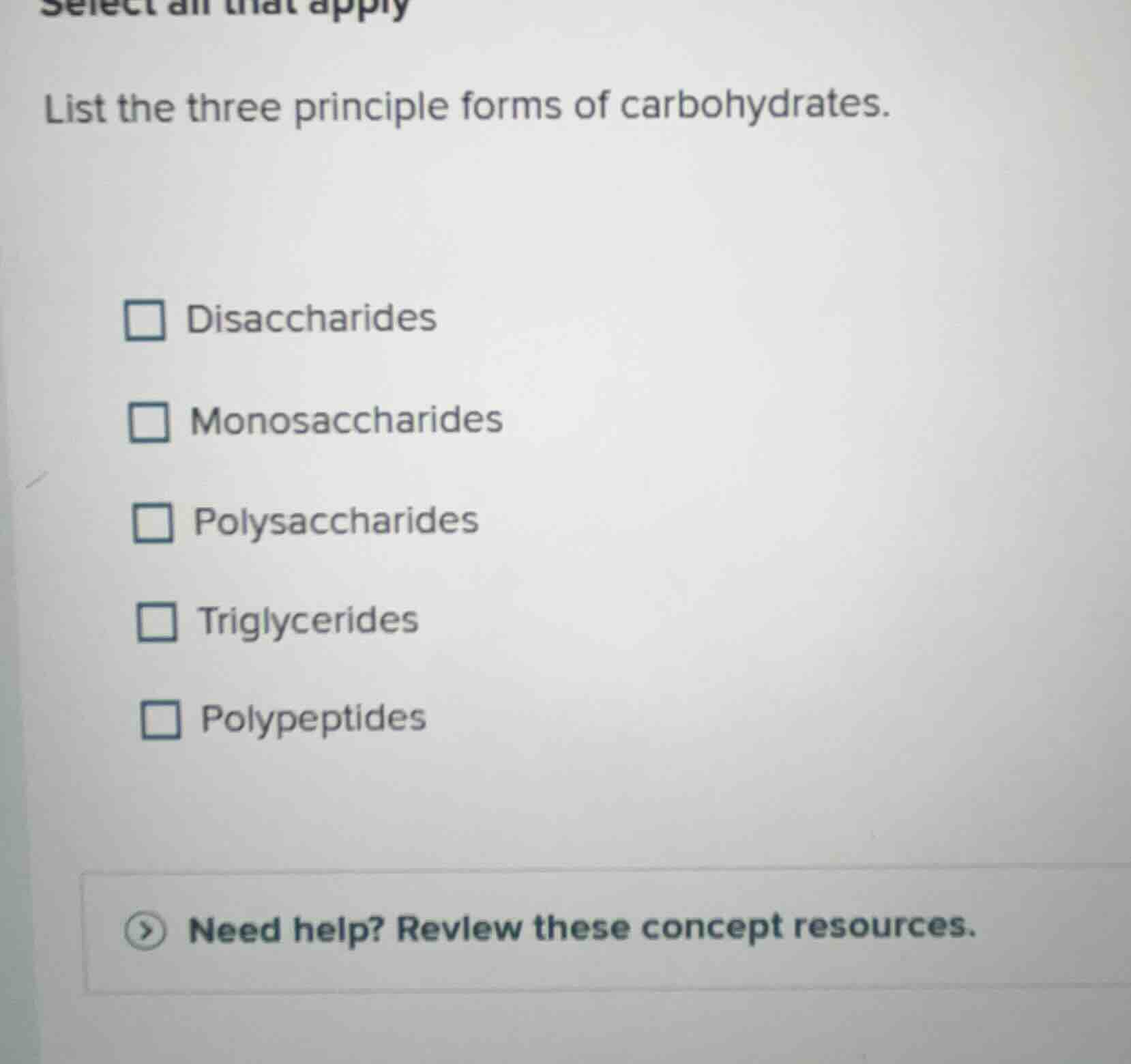select all that apply list the three principle forms of carbohydrates. …