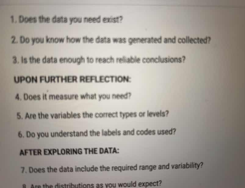 1. does the data you need exist? 2. do you know how the data was genera…