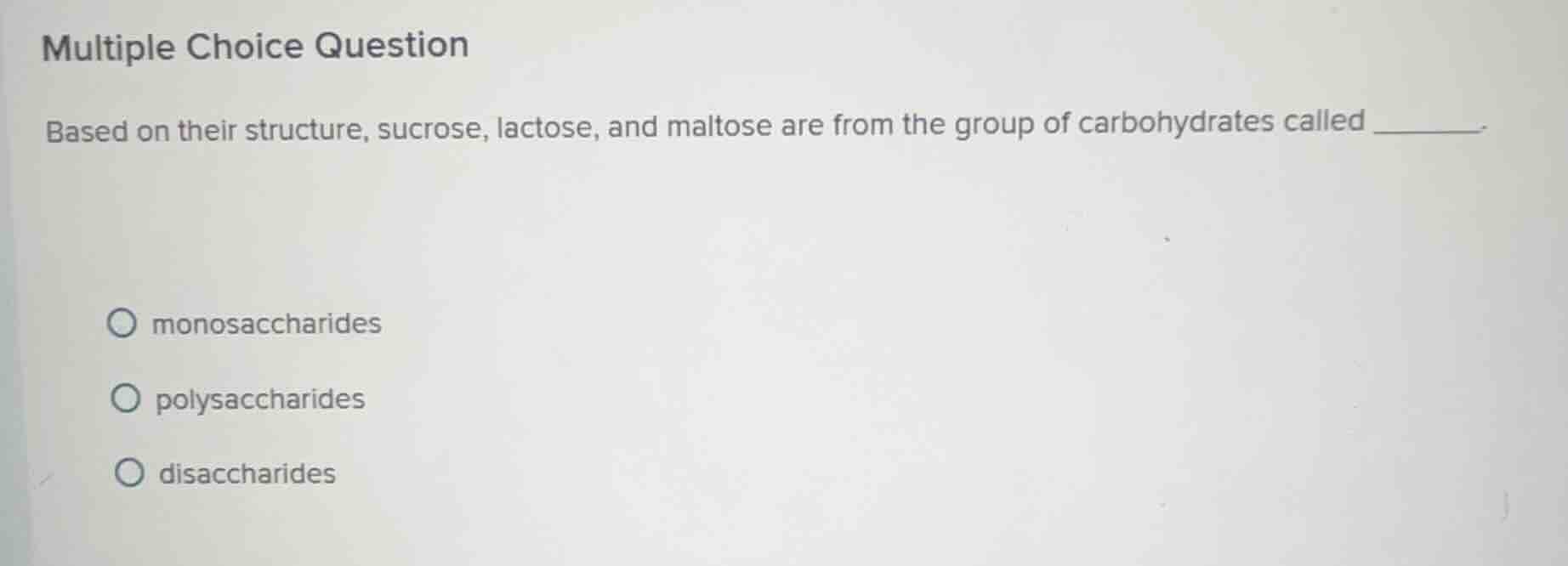 multiple choice question based on their structure, sucrose, lactose, an…