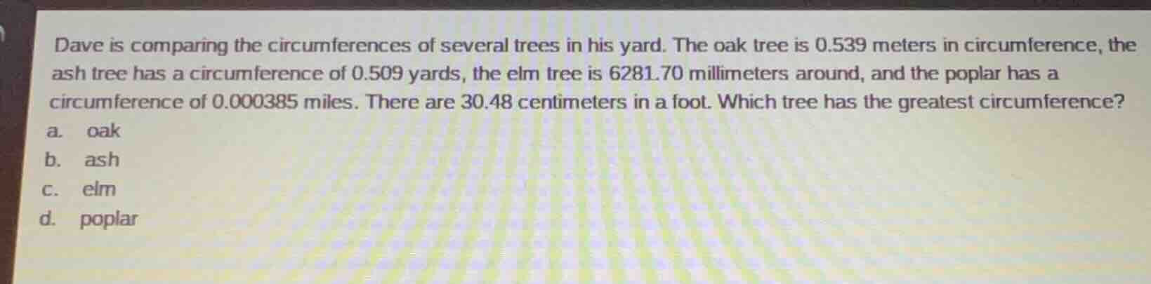 dave is comparing the circumferences of several trees in his yard. the …