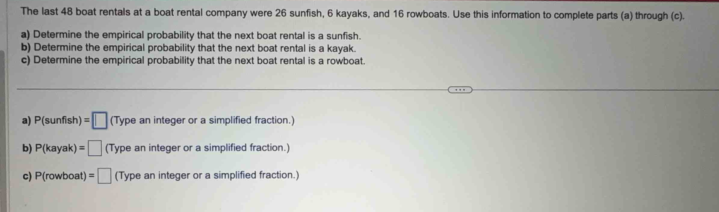 the last 48 boat rentals at a boat rental company were 26 sunfish, 6 ka…