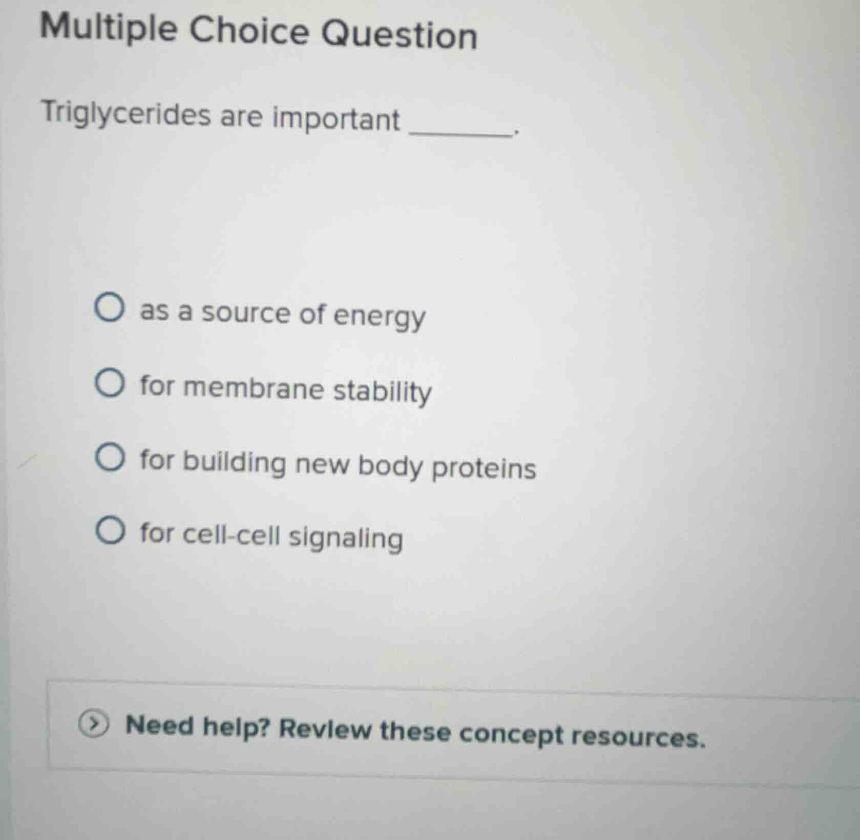 multiple choice question triglycerides are important ______. as a sourc…