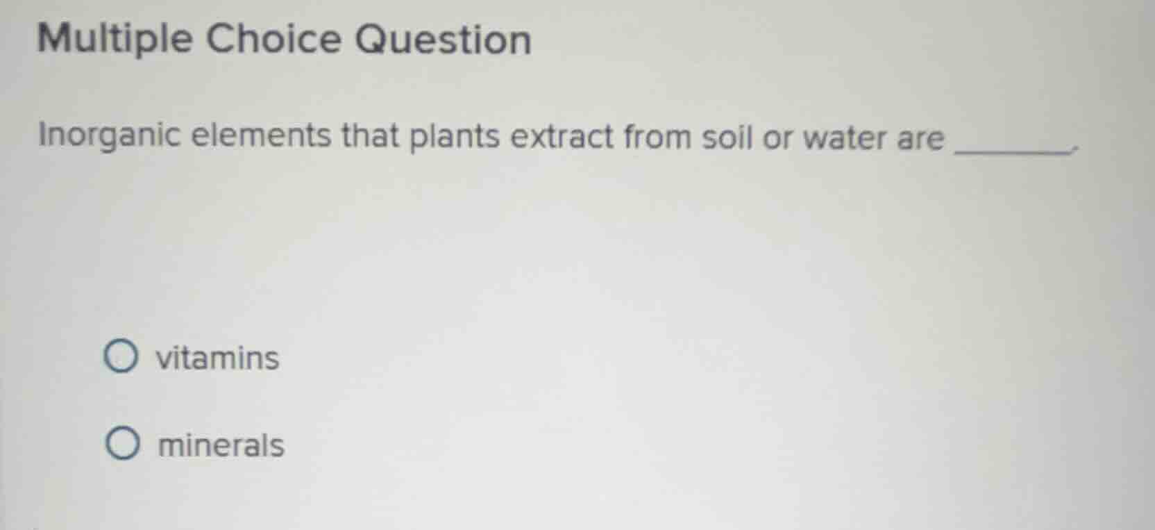 multiple choice question inorganic elements that plants extract from so…