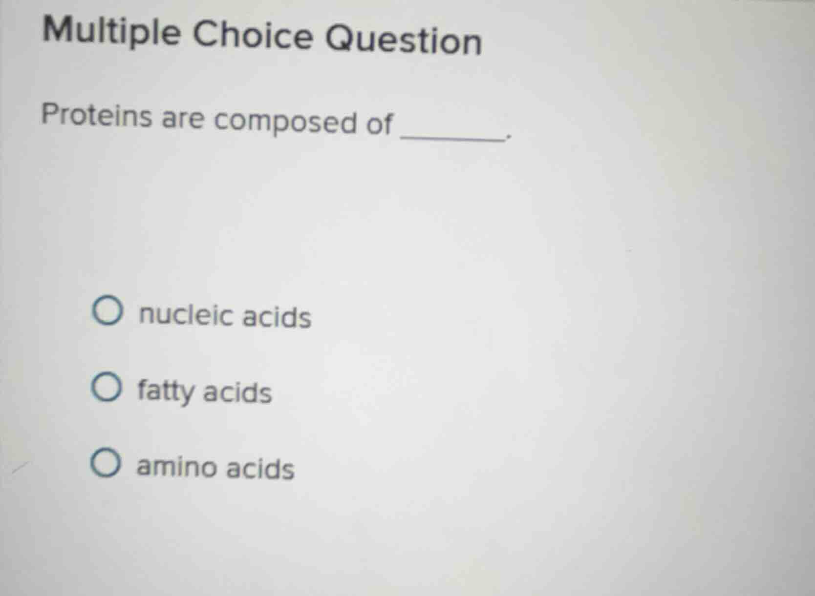 multiple choice question proteins are composed of ______. nucleic acids…