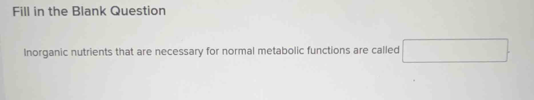 fill in the blank question inorganic nutrients that are necessary for n…
