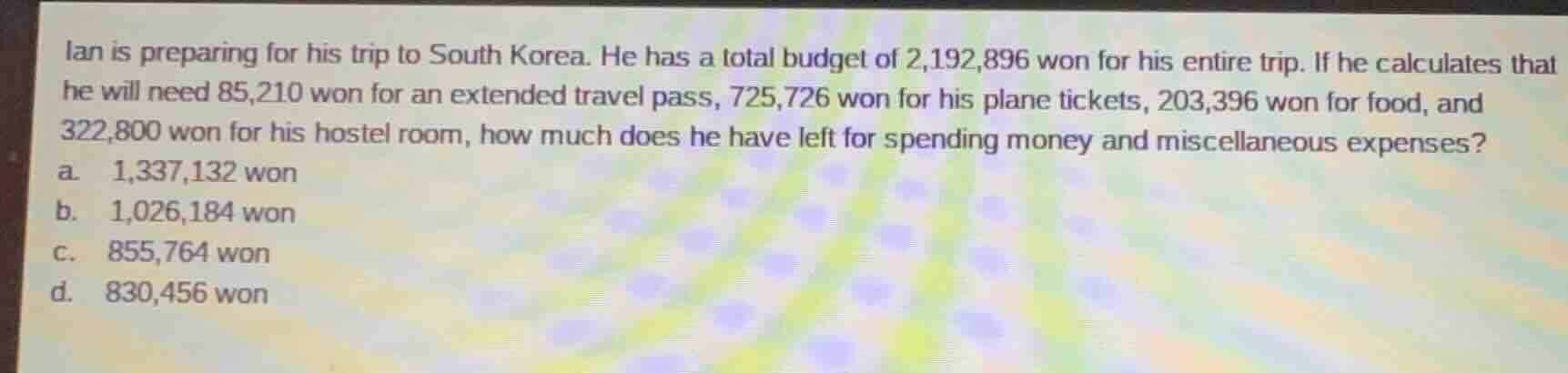 ian is preparing for his trip to south korea. he has a total budget of …