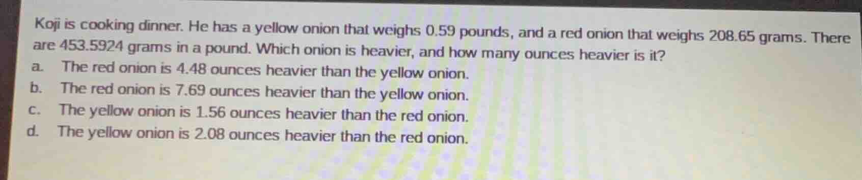 koji is cooking dinner. he has a yellow onion that weighs 0.59 pounds, …