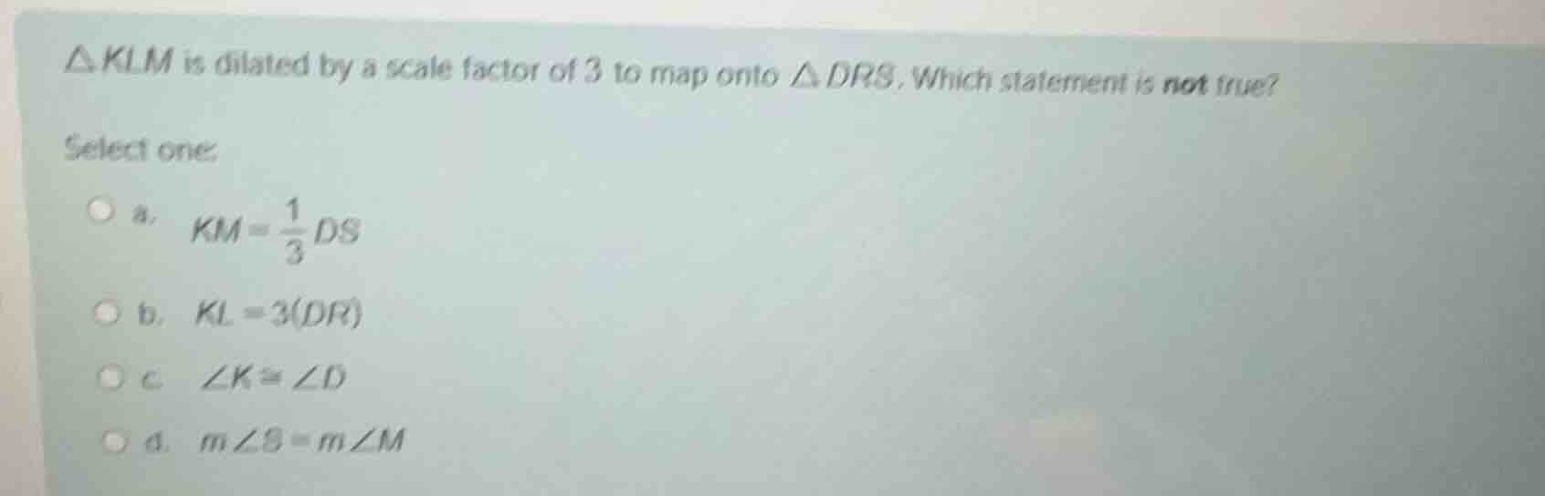 \\(\\delta klm\\) is dilated by a scale factor of 3 to map onto \\(\\de…