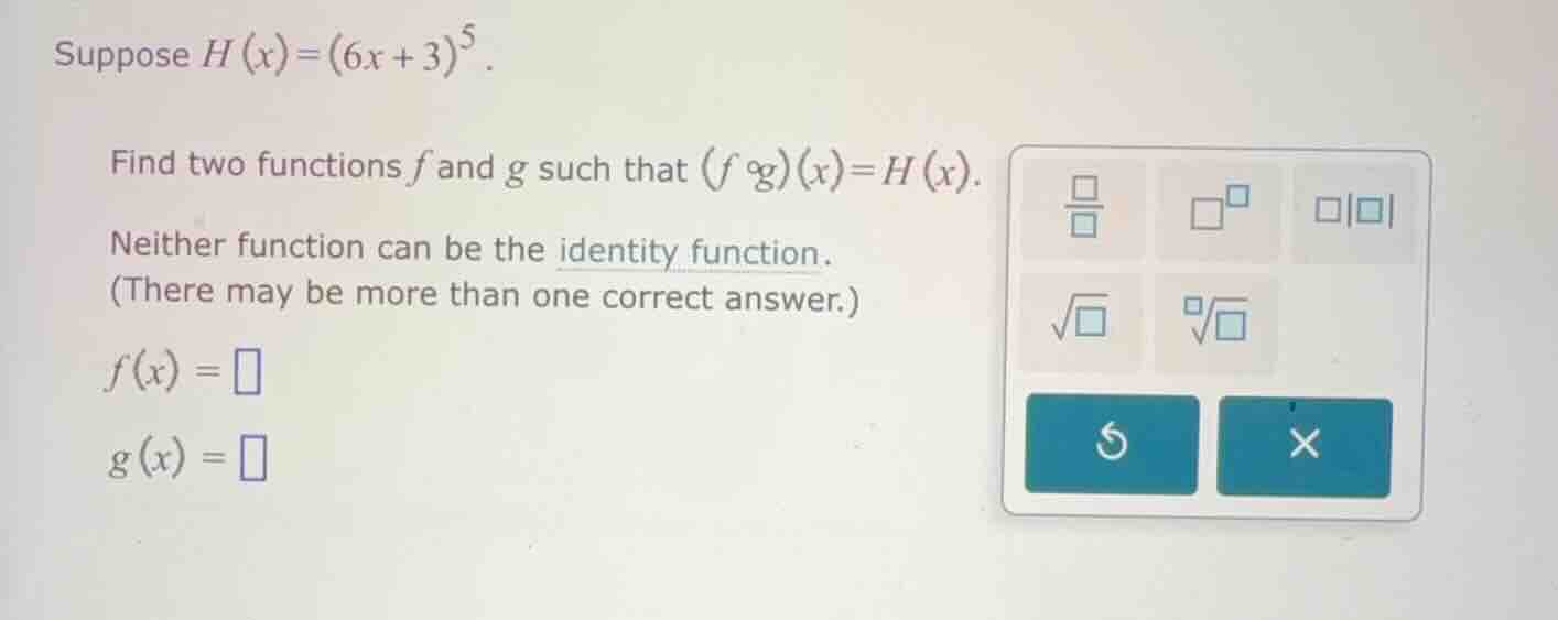suppose \\(h(x) = (6x + 3)^5\\). find two functions \\(f\\) and \\(g\\)…