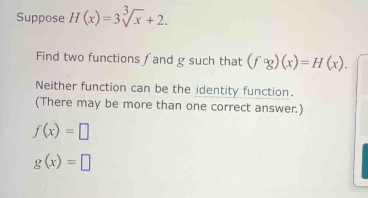 suppose \\(h(x) = 3\\sqrt3{x} + 2\\). find two functions \\(f\\) and \\…