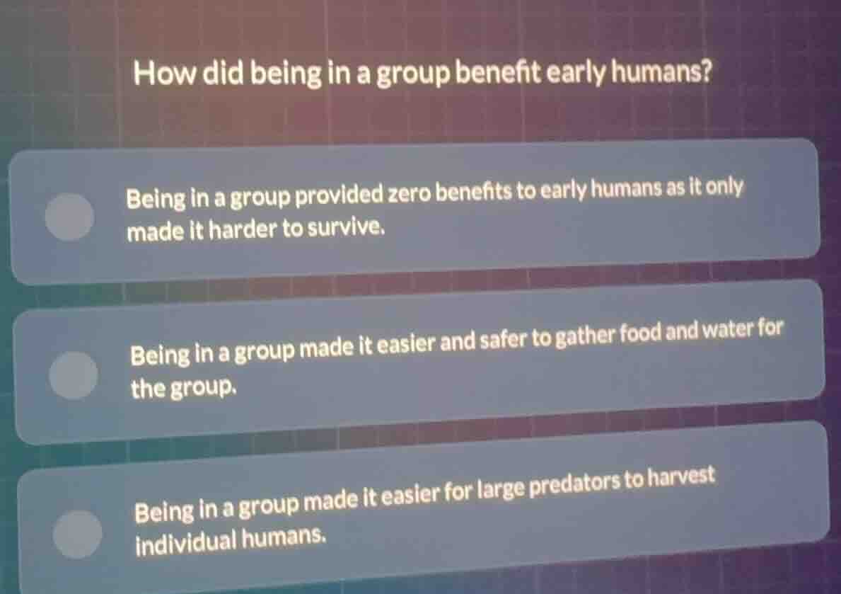 how did being in a group benefit early humans? being in a group provide…