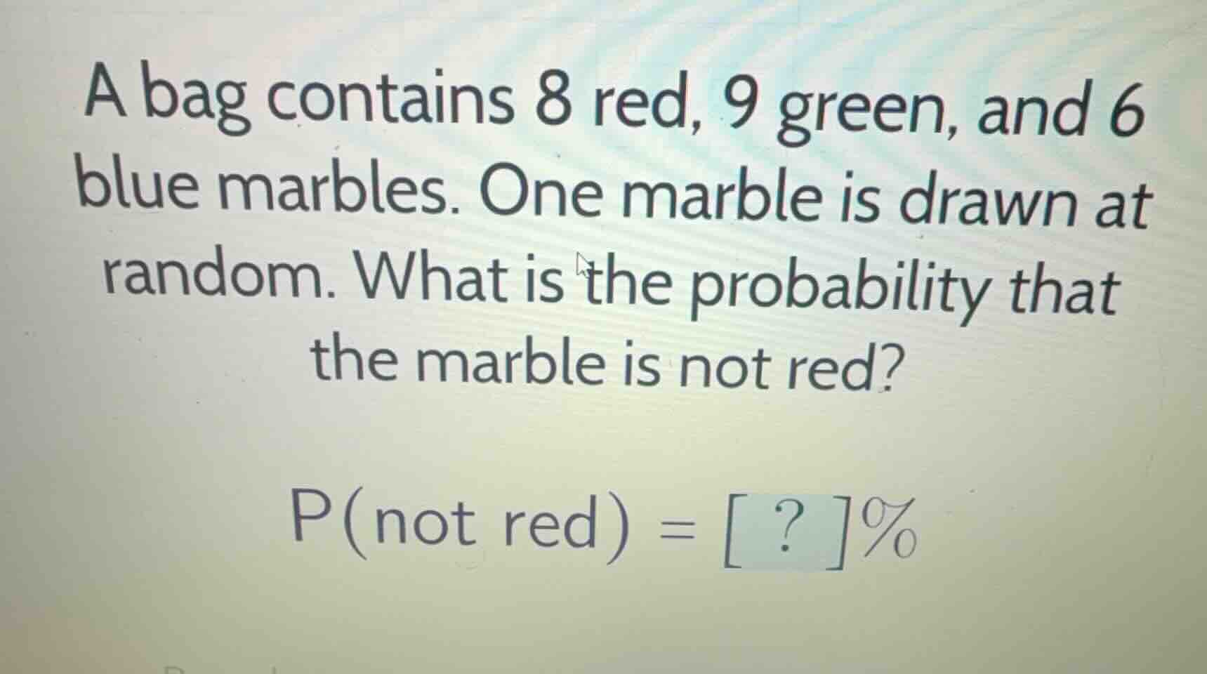a bag contains 8 red, 9 green, and 6 blue marbles. one marble is drawn …