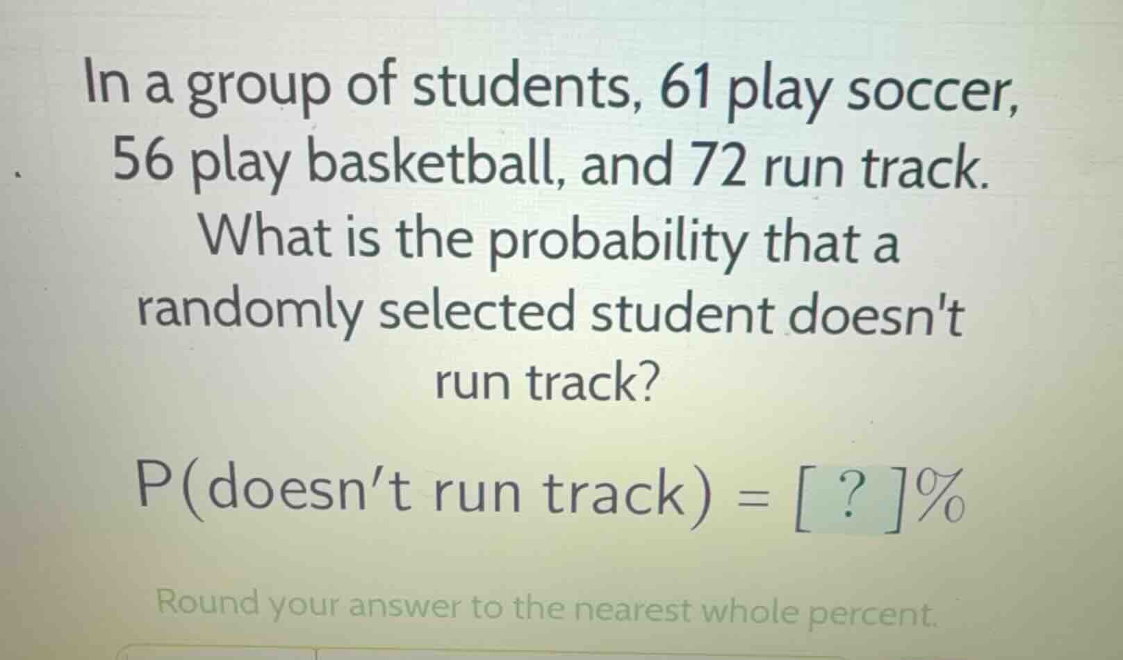 in a group of students, 61 play soccer, 56 play basketball, and 72 run …