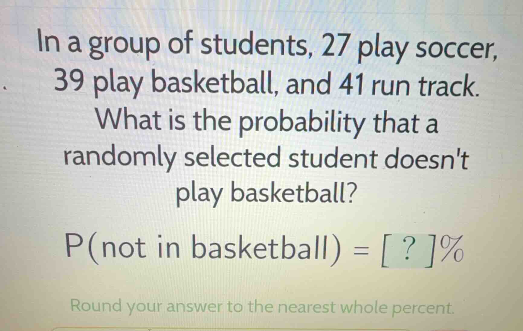 in a group of students, 27 play soccer, 39 play basketball, and 41 run …