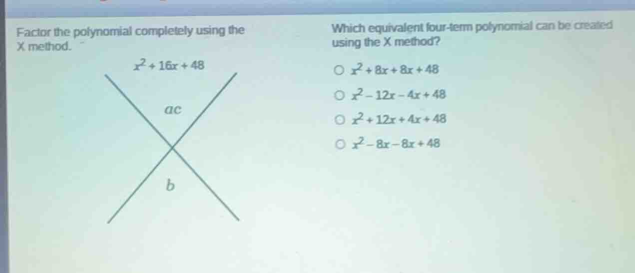 factor the polynomial completely using the x method. \\(x^2 + 16x + 48\…