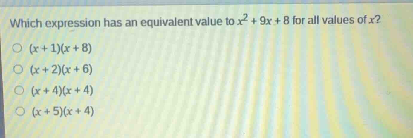 which expression has an equivalent value to \\(x^2 + 9x + 8\\) for all …