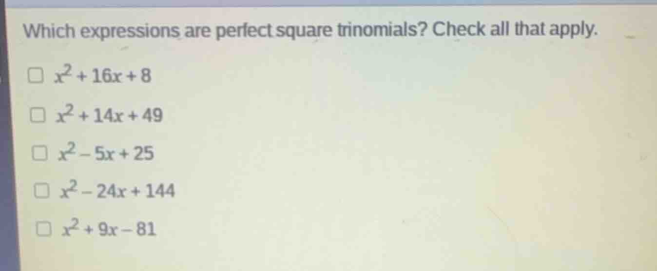 which expressions are perfect square trinomials? check all that apply. …