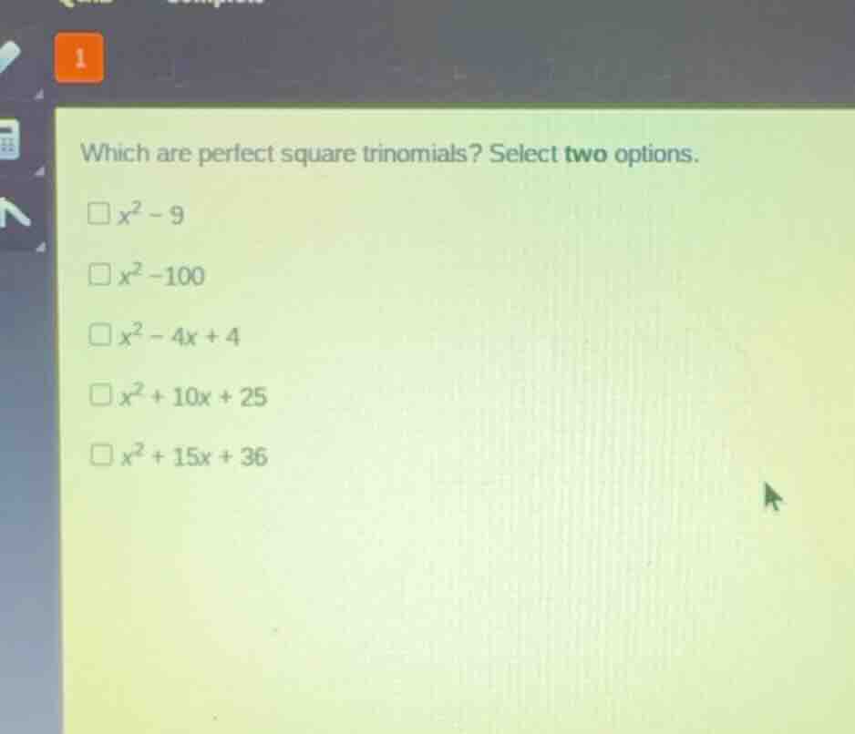 which are perfect square trinomials? select two options. \\(x^2 - 9\\) …