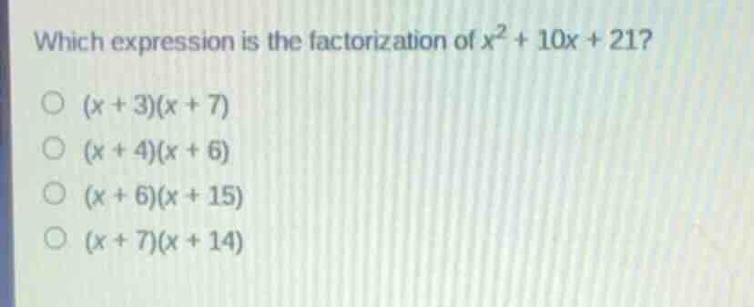 which expression is the factorization of \\(x^2 + 10x + 21\\)? \\((x + …